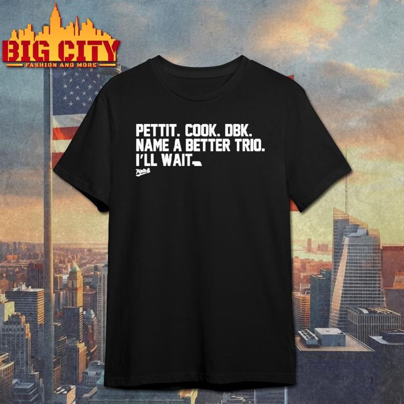 Pettit Cook Dbk Name A Better Trio I’ll Wait Meme Shirt
