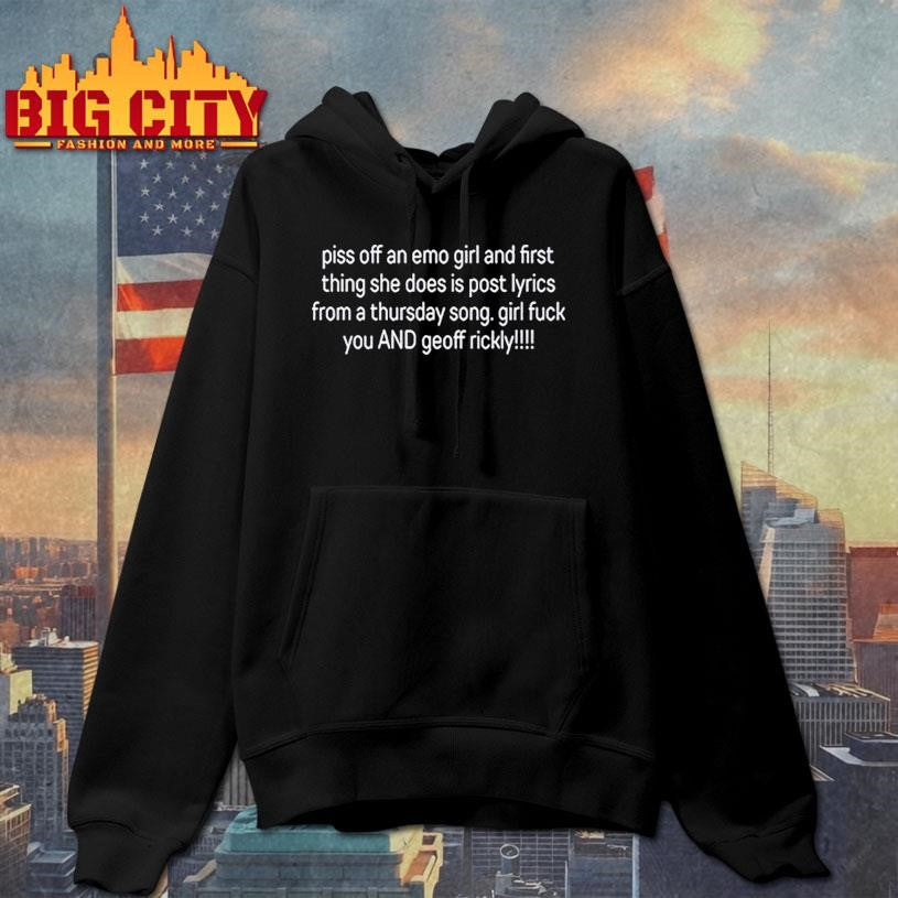 Piss Off An Emo Girl And First Thing She Does Is Post Lyrics From A Thursday Song Girl Fuck You And Geoff Rickly Shirt