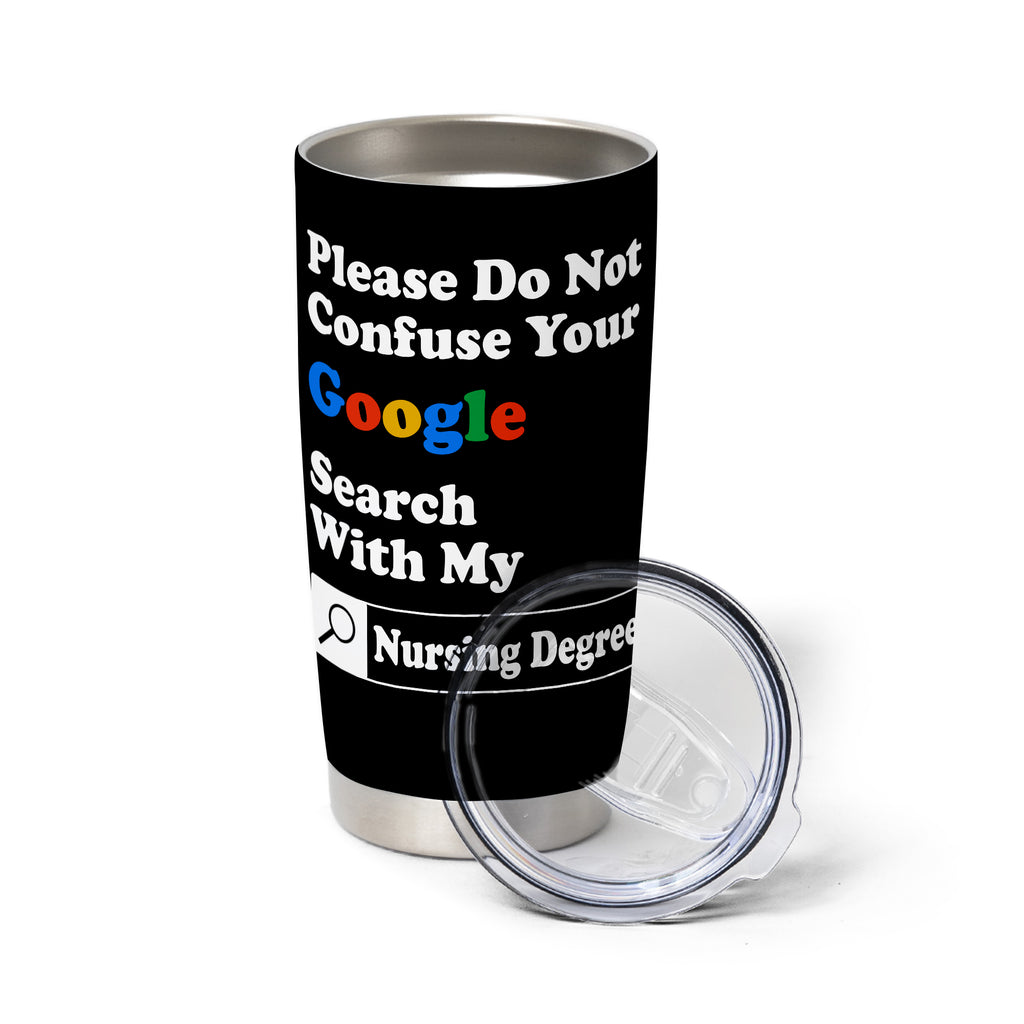 Please Do Not Confuse Your Google Search With My Nursing Degree 20oz Stainless Steel Tumbler