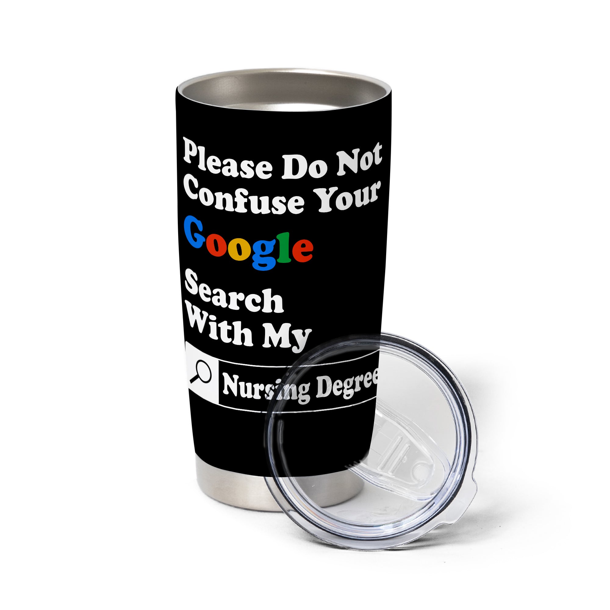 Please Do Not Confuse Your Google Search With My Nursing Degree 20oz Stainless Steel Tumbler