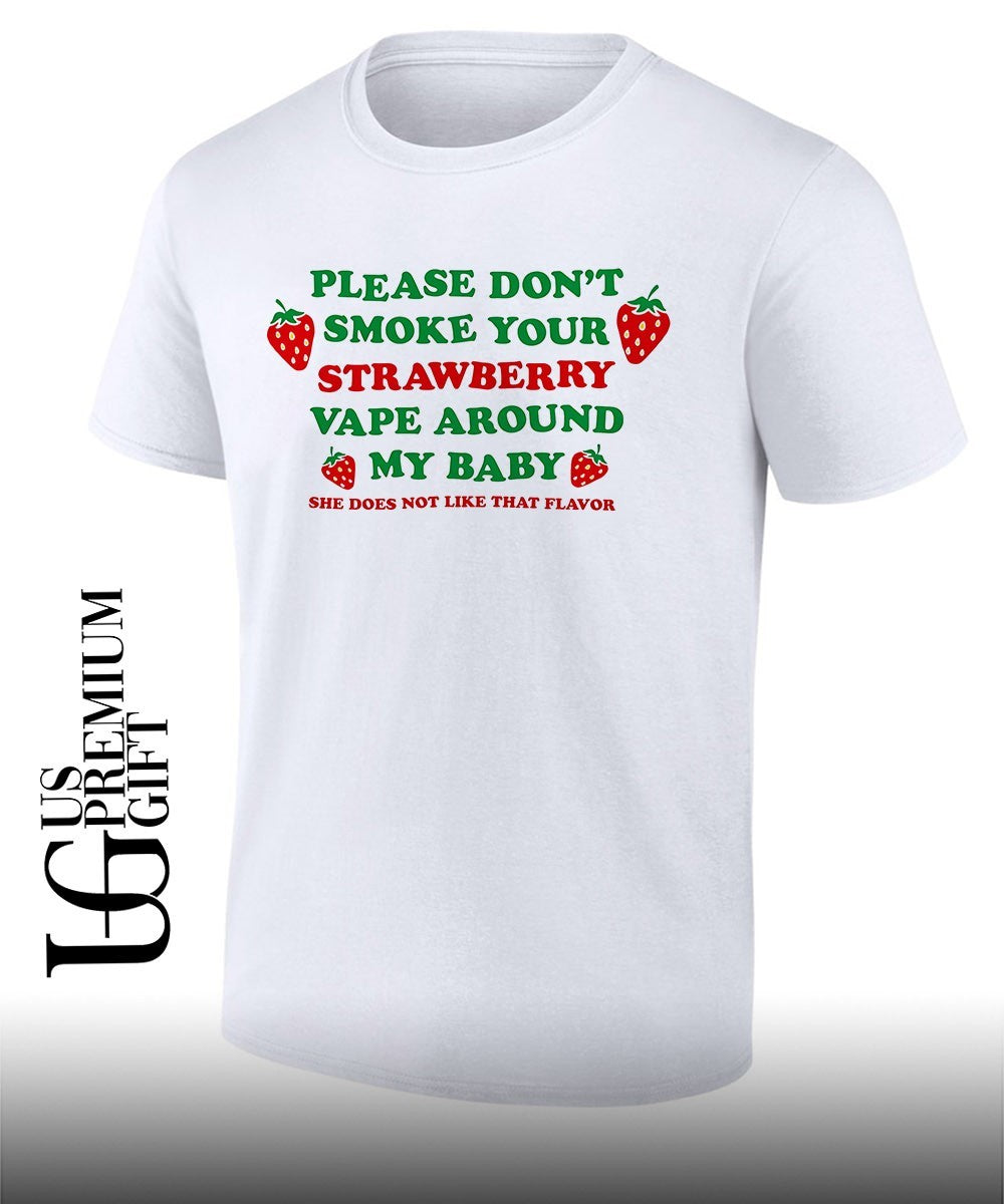 Please don’t smoke your strawberry vape around my baby she does not like that flavor shirt