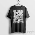 Premium 2000 Years Ago Jesus Ended The Debate Of Which Lives Matter T Shirts Sweater