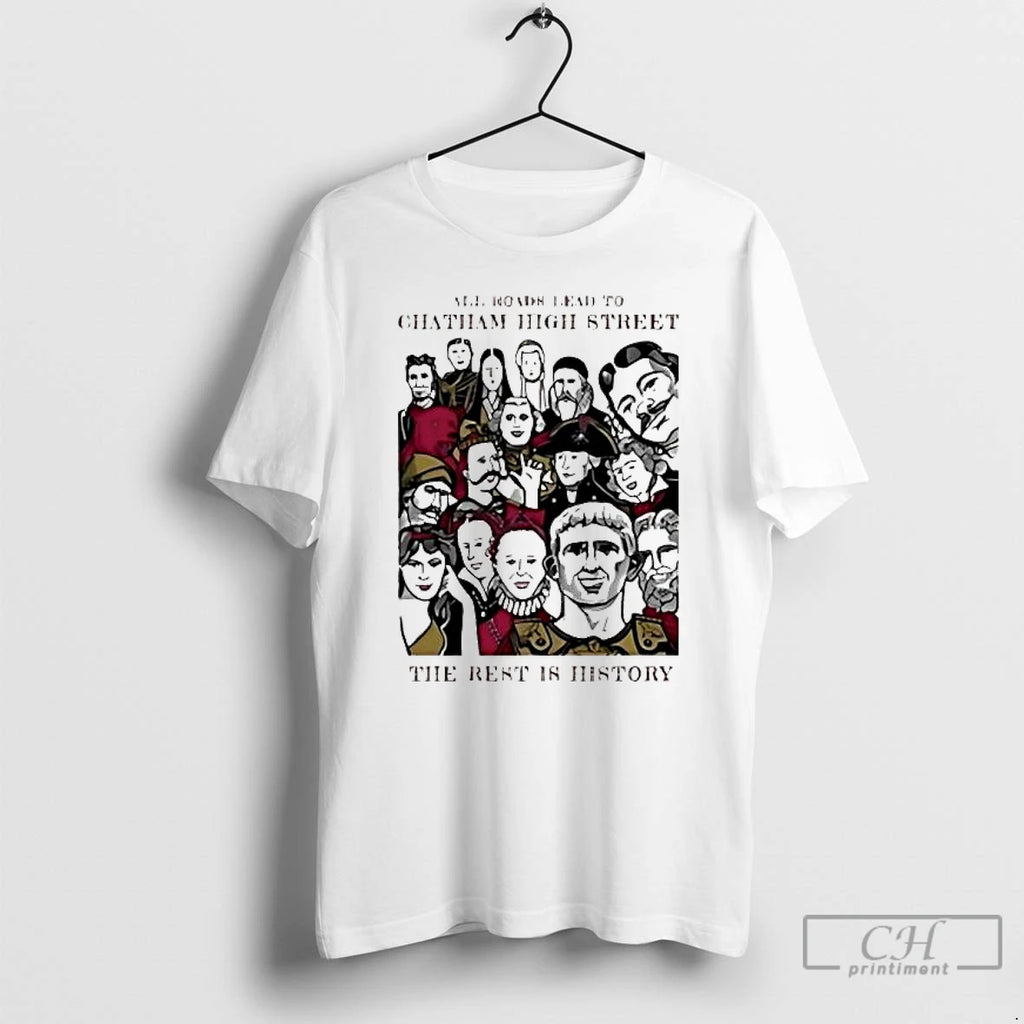Premium All Roads Lead To Chatham High Street The Rest Is History Vintage T Shirts