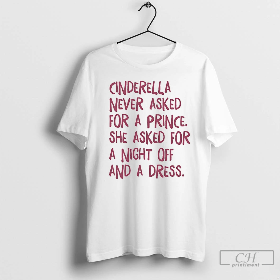 Premium Cinderella Never Asked For A Prince She Asked For A Night Off And
