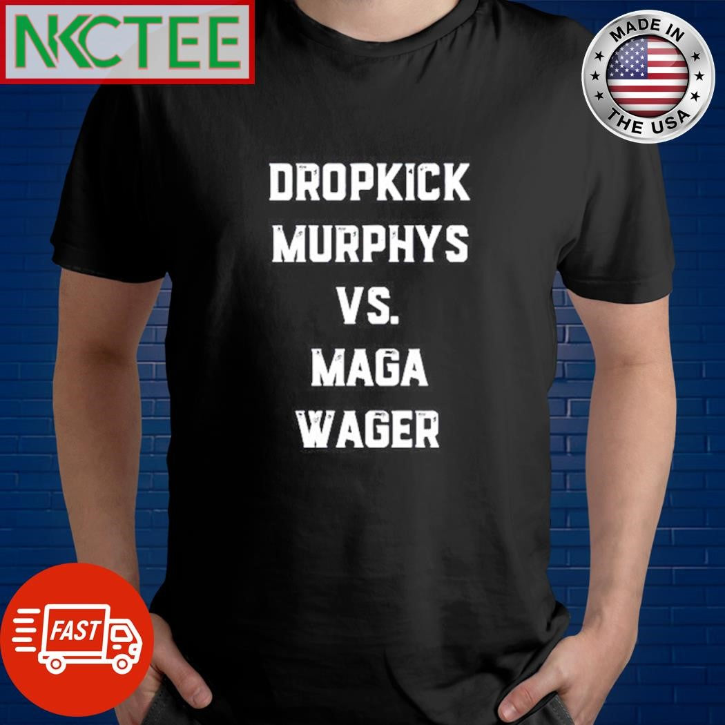 Premium Dropkick Murphys Vs. Maga Wager text shirt