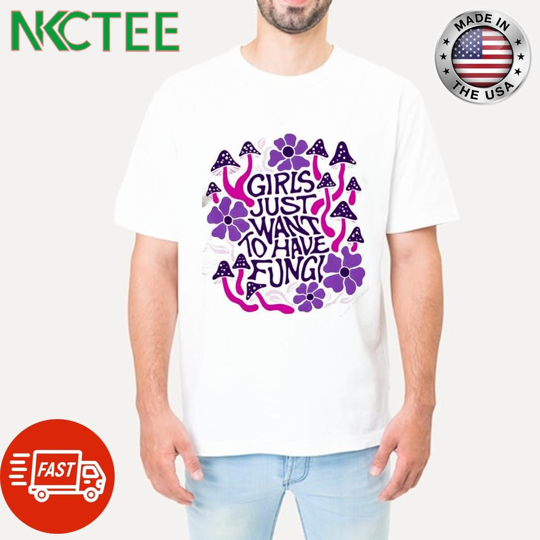Premium Girls just want to have fungi shirt