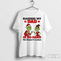 Premium Grinch Santa Raising My Dad Is So Hard He Doesnt Listen Merry Christmas