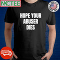 Premium Hope your abuser dies shirt