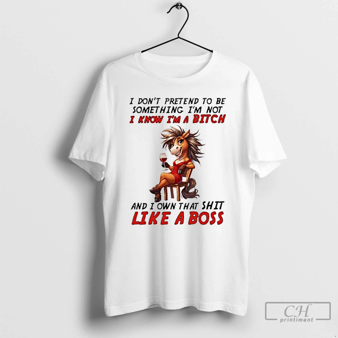 Premium Horse I Dont Pretend To Be Something Im Not I Know Im A Bitch