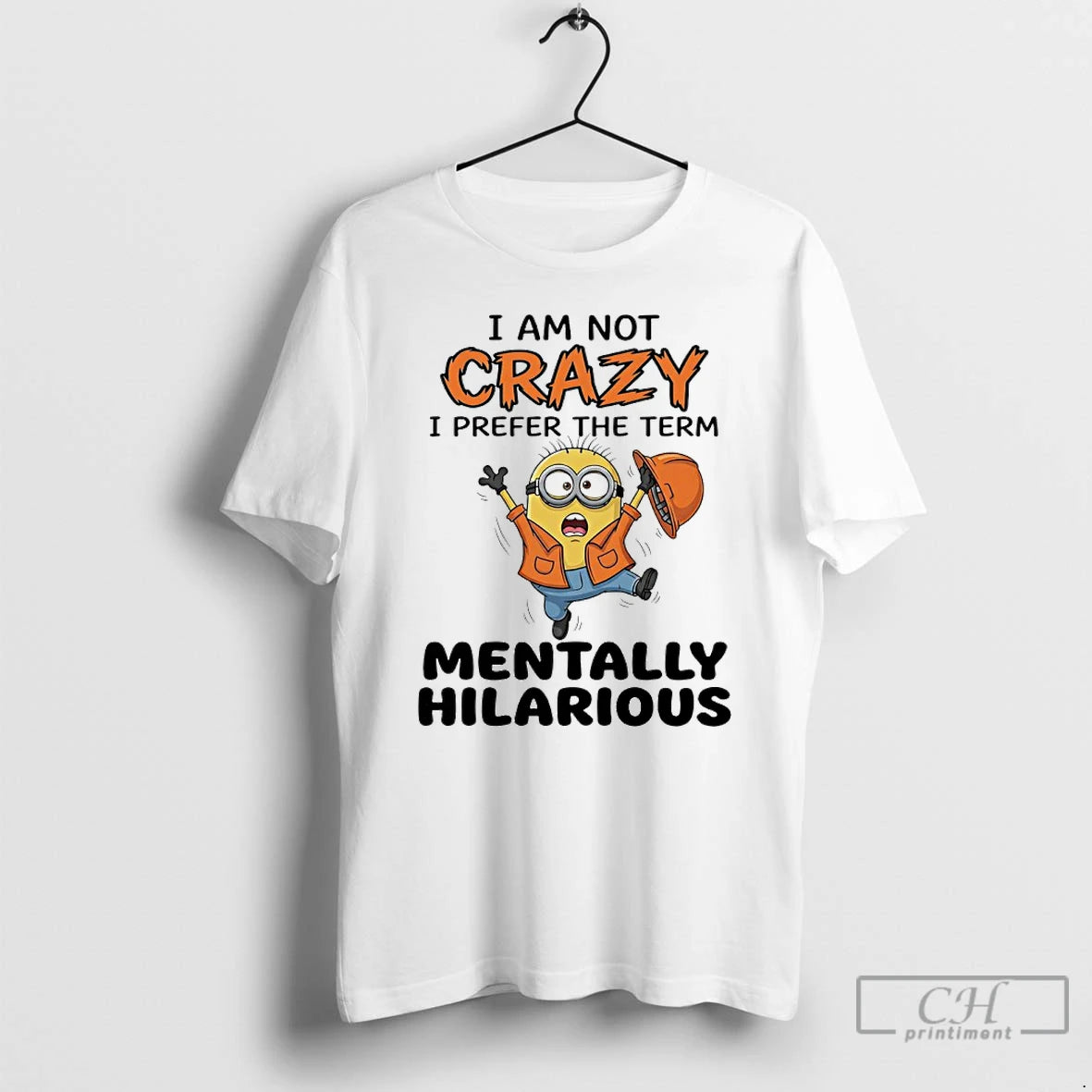 Premium I Am Not Crazy I Prefer The Term Mentally Hilarious Minions T Shirts Sweater