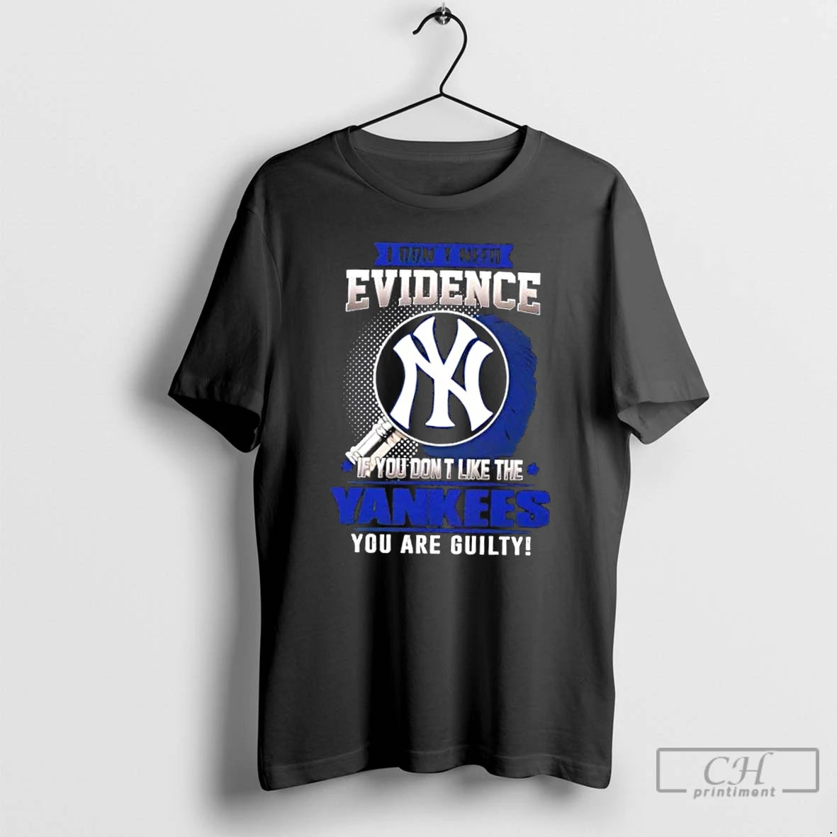 Premium I Dont Need Evidence If You Dont Like The New York Yankees You Are