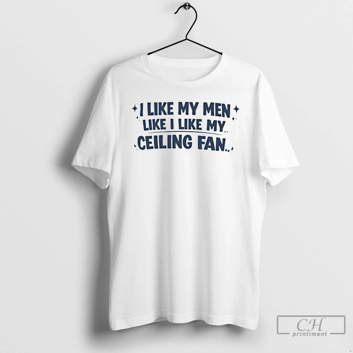 Premium I Like My Men Like I Like My Ceiling Fan