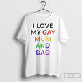 Premium I Love My Gay Mum And Dad Lgbt