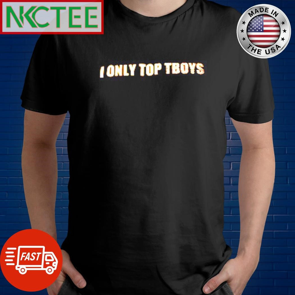 Premium I only top tboys shirt