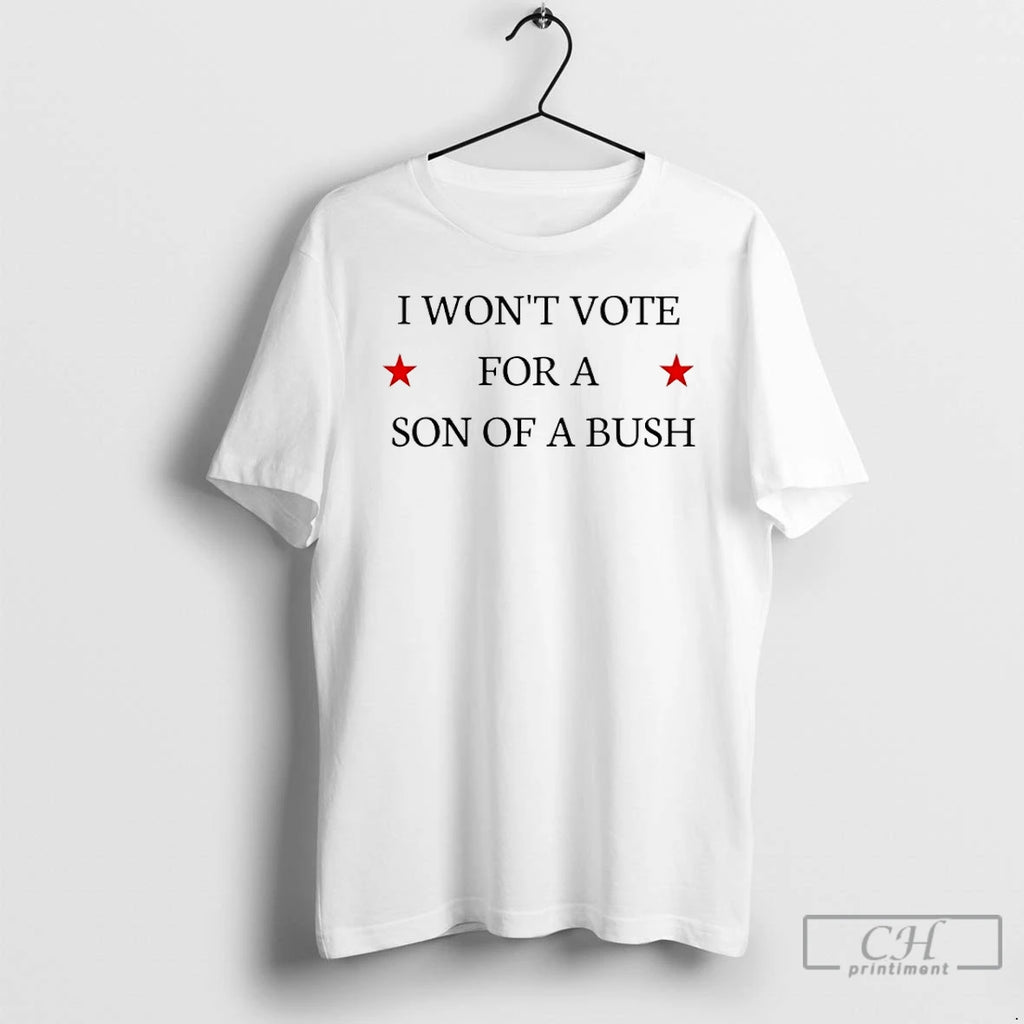 Premium I Wont Vote For A Son Of A Bush