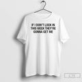 Premium If I Dont Lock In This Week Theyre Gonna Get Me T Shirts Sweater