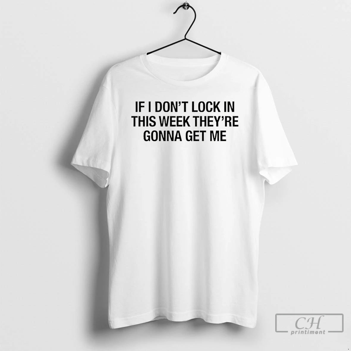 Premium If I Dont Lock In This Week Theyre Gonna Get Me T Shirts Sweater
