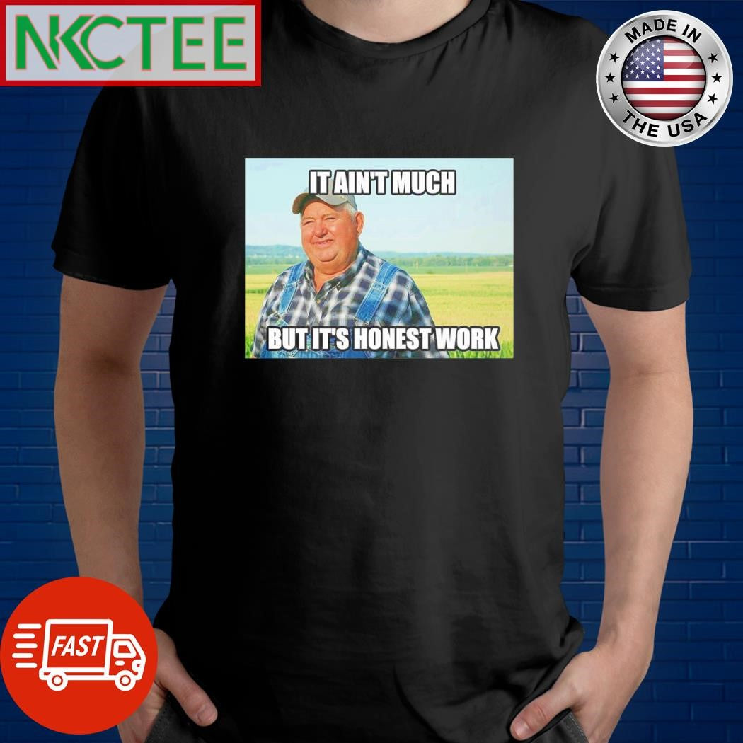 Premium It ain’t much but it’s honest work shirt