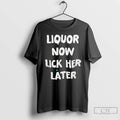 Premium Liquor Now Lick Her Later