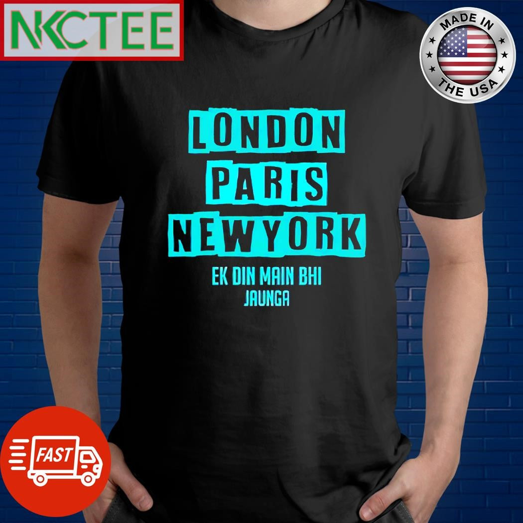 Premium London Paris New York EK Din Main BHI Jaunga shirt