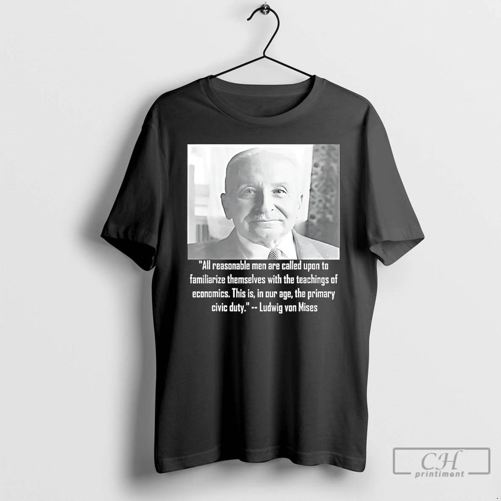 Premium Ludwig Von Mises All Reasonable Men Are Called Upon To Familiarize Themselves T Shirts