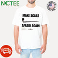 Premium Make scabs afraid again shirt
