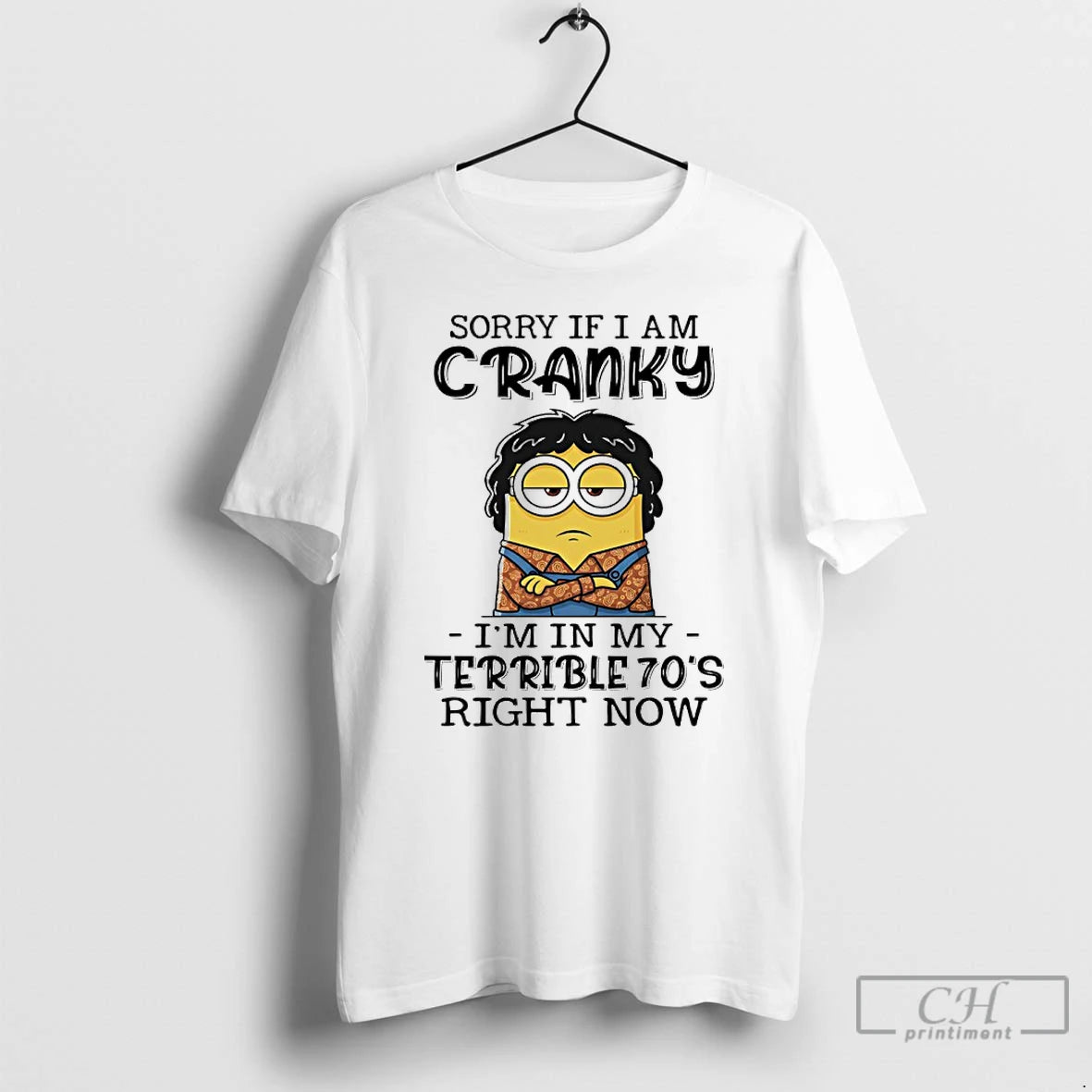 Premium Minion Sorry If I Am Cranky Im In My Terrible 70s Right Now