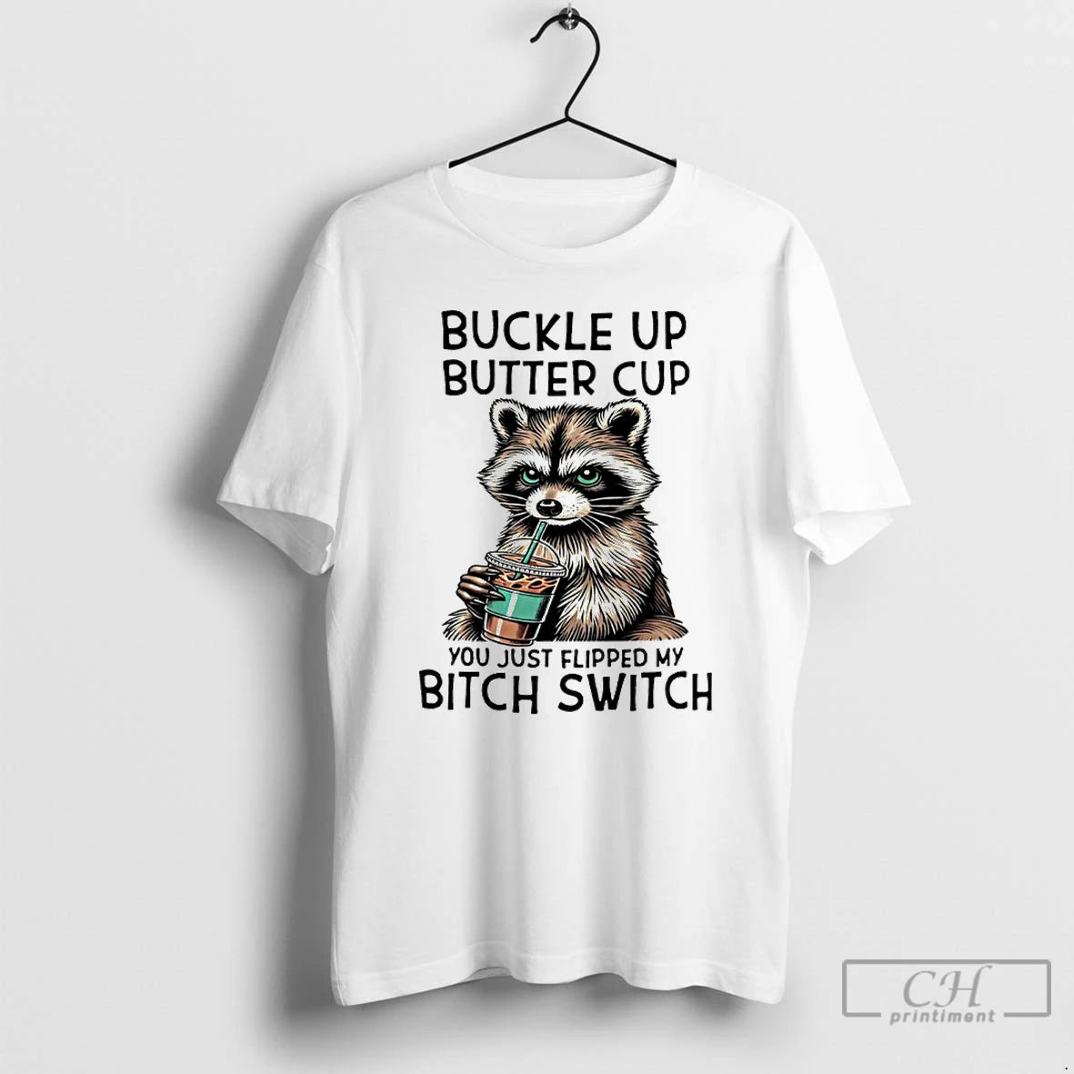 Premium Raccoon Drink Coffee Buckle Up Buttercup You Just Flipped My Bitch Switch T Shirts