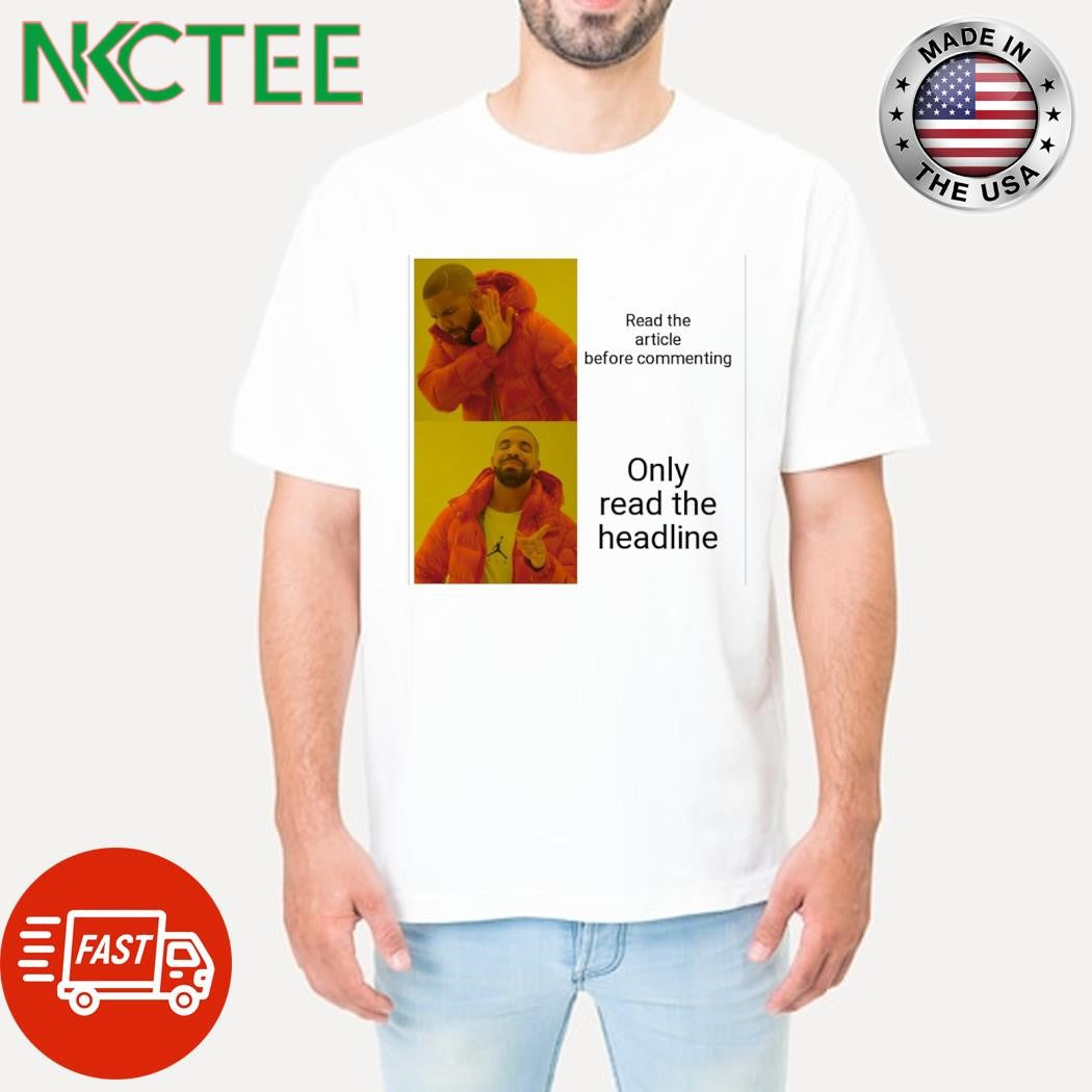 Premium Read the article before commenting Only read the headline shirt