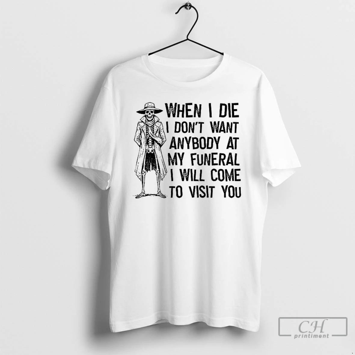 Premium Skeleton When I Die I Dont Want Anybody At My Funeral I Will Come