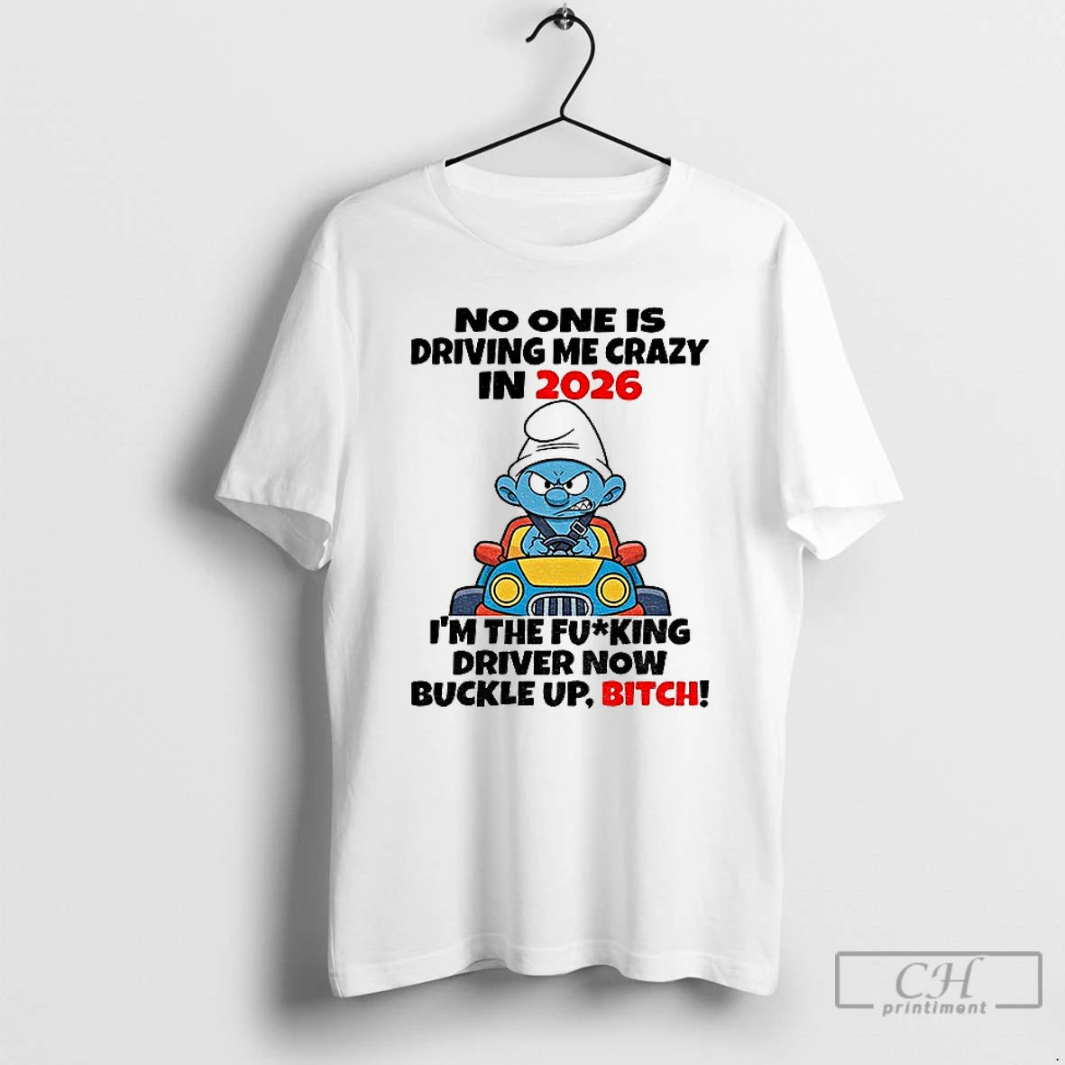 Premium Smurf No One Is Driving Me Crazy In 2026 Im The Fucking Driver Now
