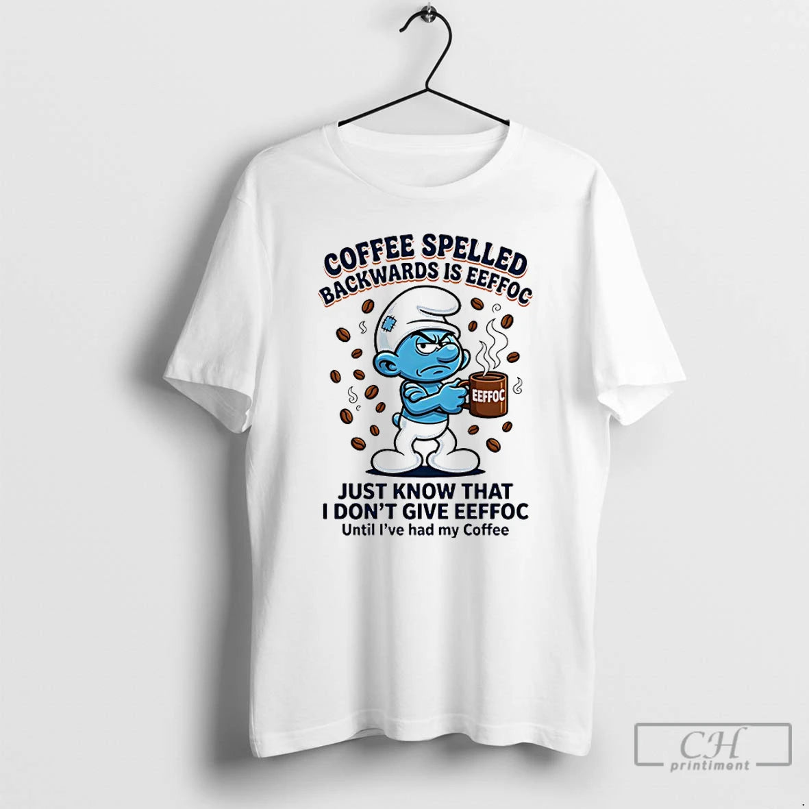 Premium Smurfs Backwards Is Eeffoc Coffee Spelled Just Know I Dont Give Eeffoc T Shirts