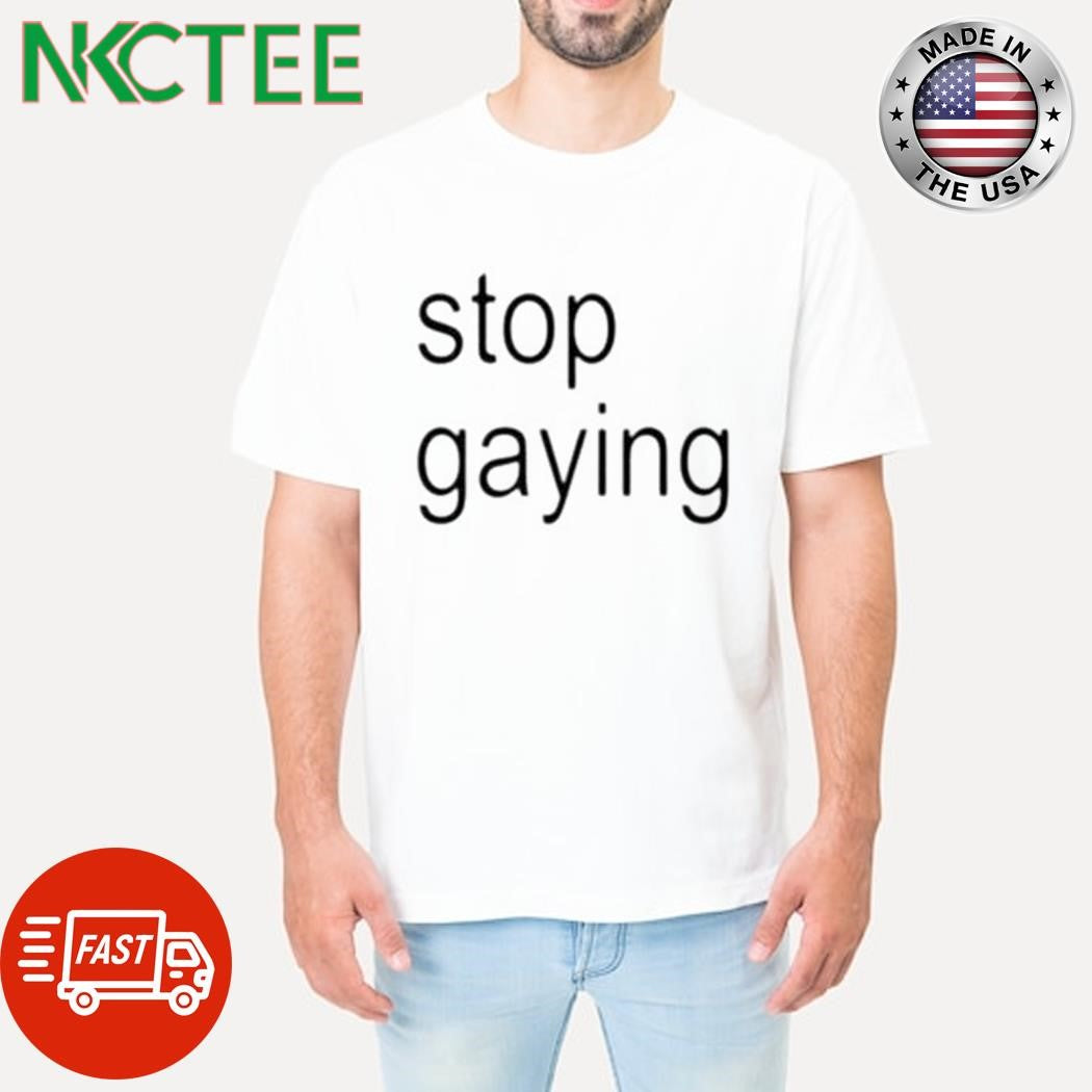 Premium Stop gaying text shirt