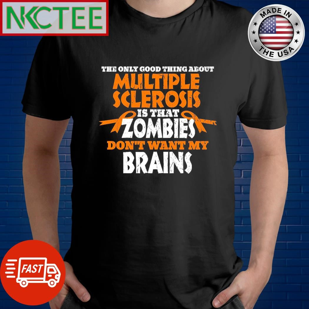 Premium The only good thing about multiple sclerosis zombies don’t want my brains text shirt