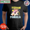 Premium Tough girls don’t need tonsils unicorn rainbow shirt