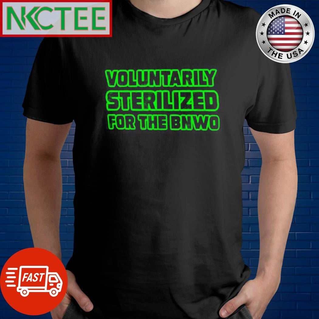Premium Voluntarily Sterilized For The Bnwo shirt