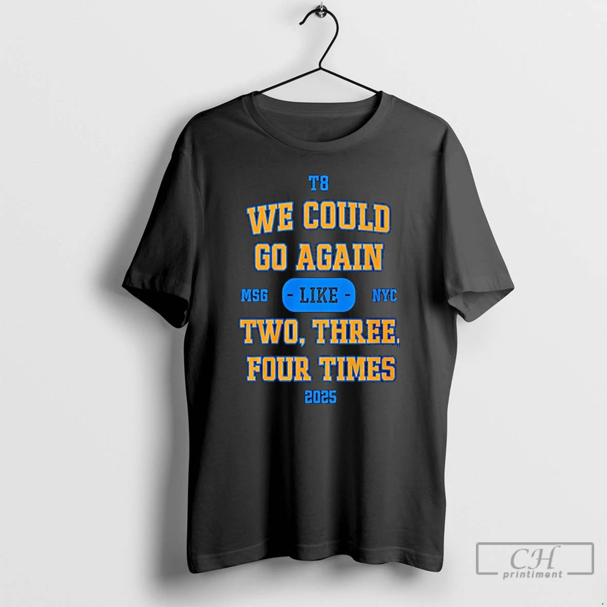 Premium We Could Go Again Like Two Three Four Time 2025 T8 Msg Nyc