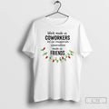 Premium Work Made Us Coworkers But Our Inappropriate Conversations Made Us Friends T Shirts Sweater