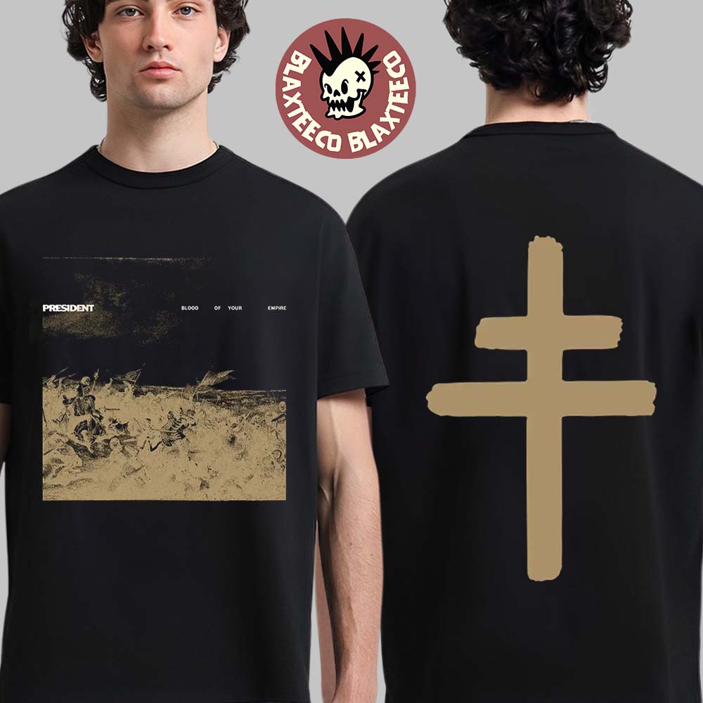 President Blood Of Your Empire Title Two Sided T-Shirt