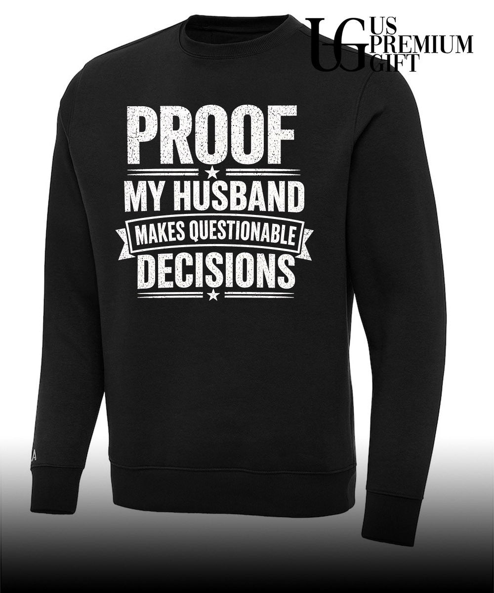 Proof my husband makes questionable decisions T-shirt
