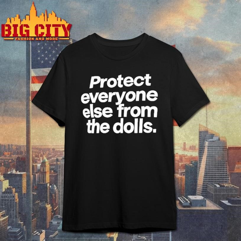 Protect Everyone Else From The Dolls Shirt