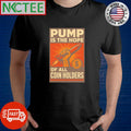 Pump is the hope of all coin holders shirt