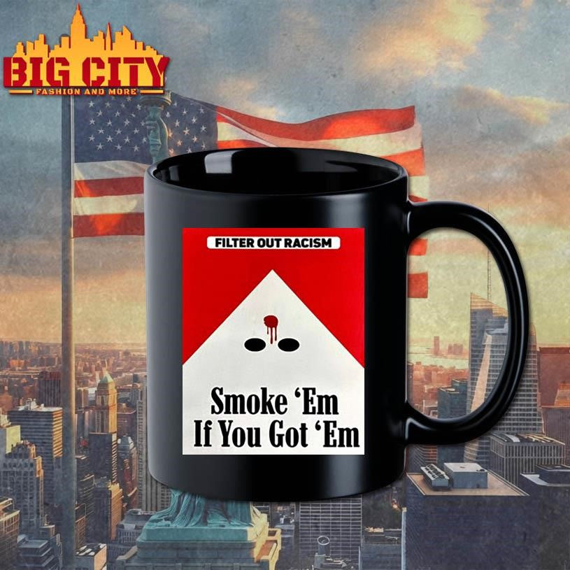Punkwithacamera Filter Out Racism Smoke ‘Em If You Got ‘Em Shirt