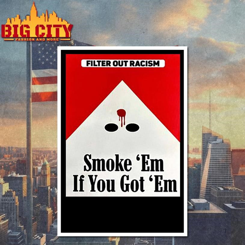 Punkwithacamera Filter Out Racism Smoke ‘Em If You Got ‘Em Shirt