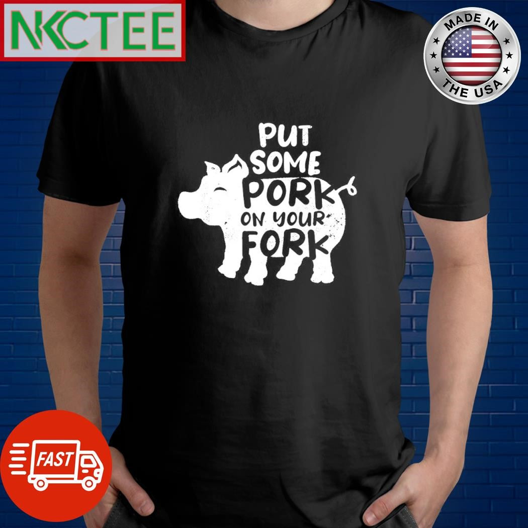 Put some pork on your fork shirt