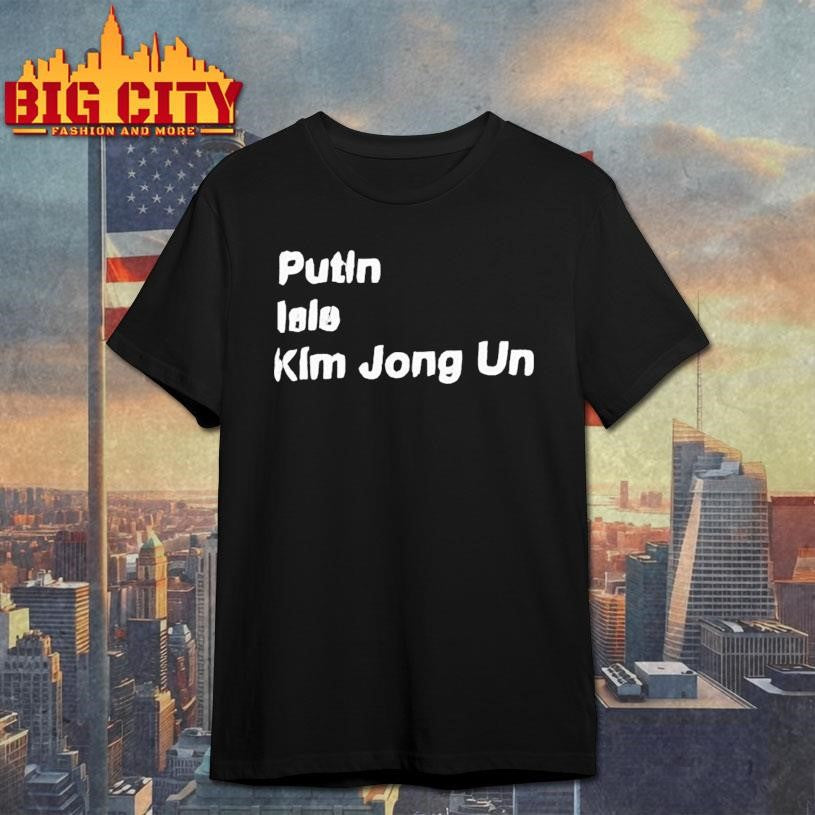 Putin Isis Kim Jong Un Shirt