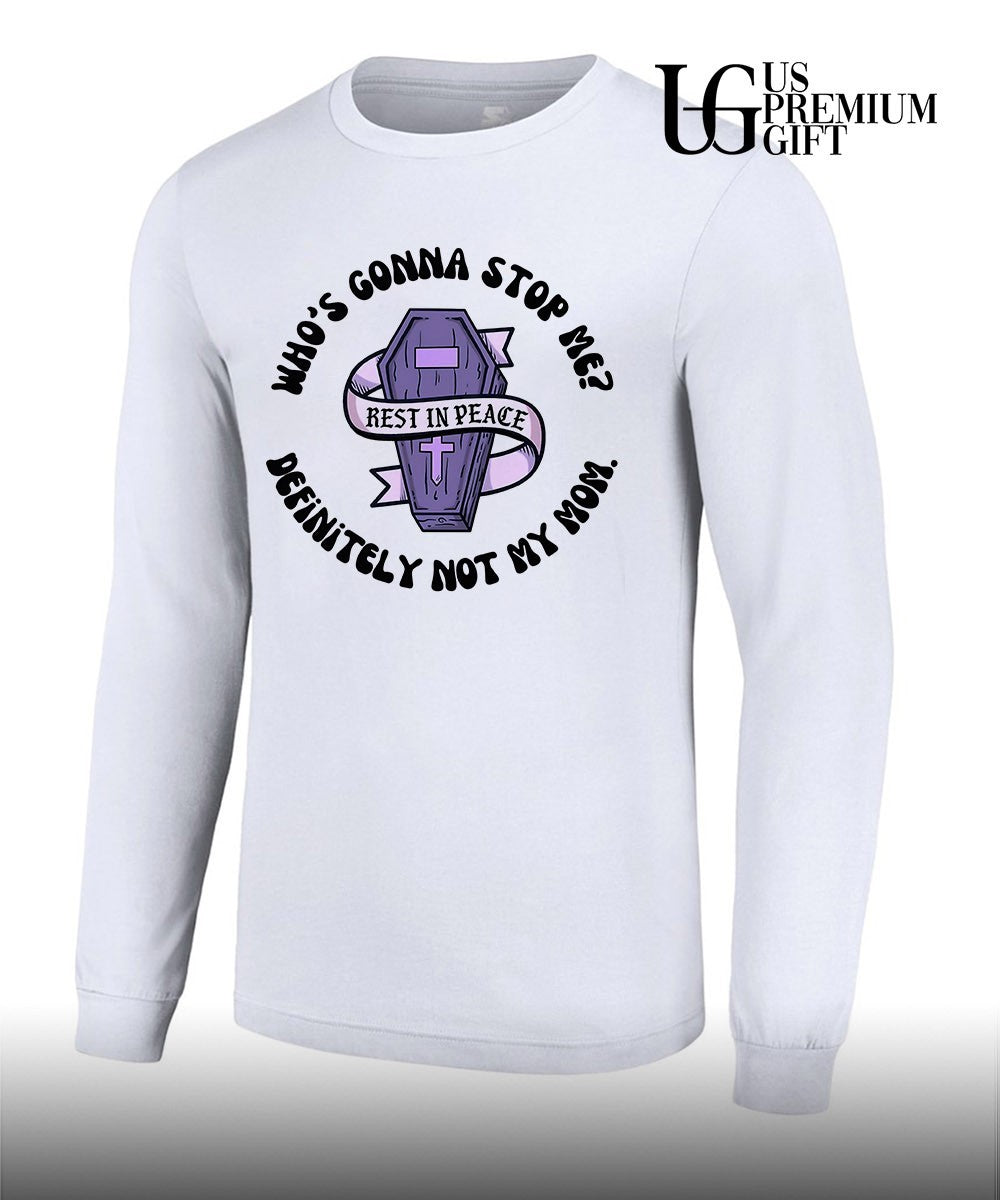 RIP who’s gonna stop me definitely not my mom T-shirt