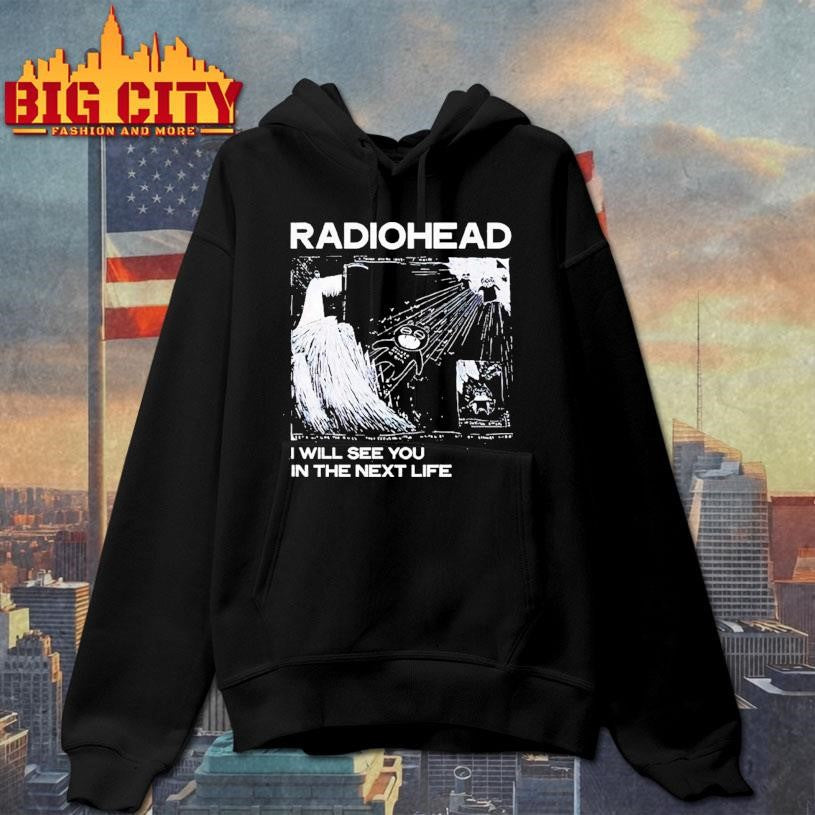 Radiohead I Will See You In The Next Life Shirt