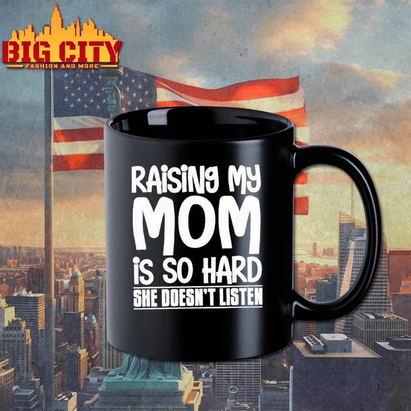 Raising My Mom Is So Hard She Doesn’t Listen Text Shirt