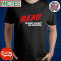 Read to resist stupidity and ignorance shirt